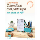 Curso Online Calendário com Porta Lápis